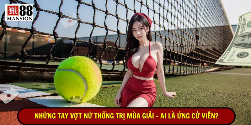 những tay vợt nữ thống trị mùa giải ai là ứng cử viên