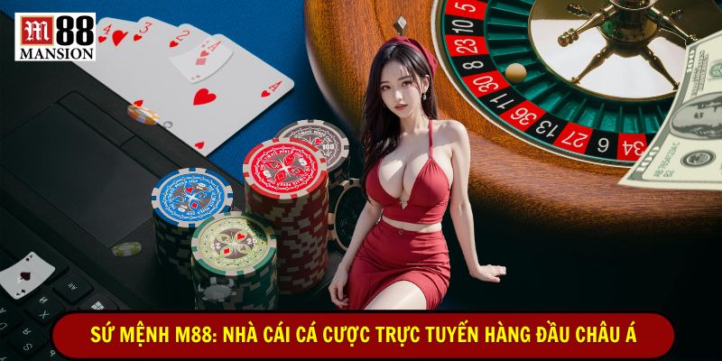 sứ mệnh m88 nhà cái cá cược trực tuyến hàng đầu châu á